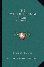 The Idyll Of Lucinda Pearl: A Poem (1912)
