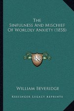 The Sinfulness And Mischief Of Worldly Anxiety (1858)