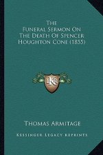 The Funeral Sermon On The Death Of Spencer Houghton Cone (1855)