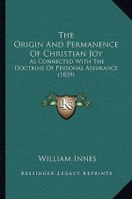 The Origin And Permanence Of Christian Joy: As Connected With The Doctrine Of Personal Assurance (1839)