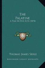 The Palatine: A Play In Five Acts (1874)