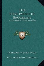 The First Parish In Brookline: A Historical Sketch (1898)