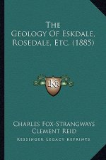 The Geology Of Eskdale, Rosedale, Etc. (1885)