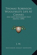 Thomas Robinson Woolfield's Life At Cannes: And Lord Brougham's First Arrival (1890)