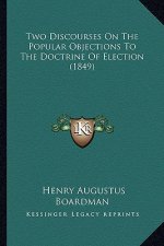 Two Discourses On The Popular Objections To The Doctrine Of Election (1849)