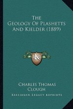 The Geology Of Plashetts And Kielder (1889)