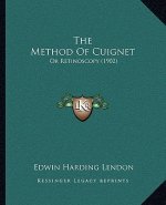 The Method Of Cuignet: Or Retinoscopy (1902)