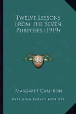 Twelve Lessons From The Seven Purposes (1919)