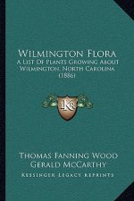 Wilmington Flora: A List Of Plants Growing About Wilmington, North Carolina (1886)