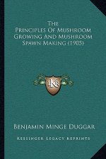 The Principles Of Mushroom Growing And Mushroom Spawn Making (1905)