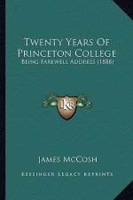 Twenty Years Of Princeton College: Being Farewell Address (1888)