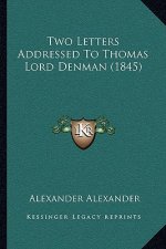 Two Letters Addressed To Thomas Lord Denman (1845)