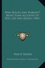 Who Killed Amy Robsart? Being Some Account Of Her Life And Death (1901)