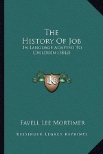 The History Of Job: In Language Adapted To Children (1842)