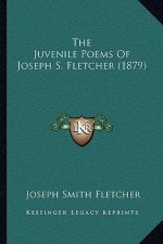 The Juvenile Poems Of Joseph S. Fletcher (1879)