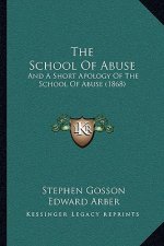 The School Of Abuse: And A Short Apology Of The School Of Abuse (1868)