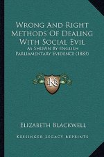 Wrong And Right Methods Of Dealing With Social Evil: As Shown By English Parliamentary Evidence (1883)