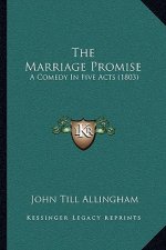 The Marriage Promise: A Comedy In Five Acts (1803)