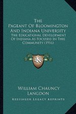 The Pageant Of Bloomington And Indiana University: The Educational Development Of Indiana As Focused In This Community (1916)