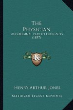 The Physician: An Original Play In Four Acts (1897)