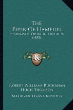 The Piper Of Hamelin: A Fantastic Opera, In Two Acts (1893)