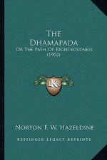 The Dhamapada: Or The Path Of Righteousness (1902)