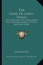 The Game Of Lawn-Tennis: With The Laws And Regulations For The Management Of Prize Meetings (1890)