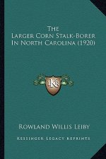 The Larger Corn Stalk-Borer In North Carolina (1920)