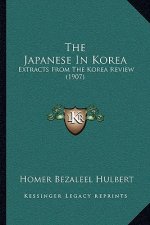 The Japanese In Korea: Extracts From The Korea Review (1907)