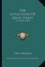 The Little Gods Of Grub Street: A Satire (1896)