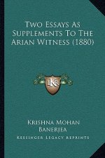 Two Essays As Supplements To The Arian Witness (1880)