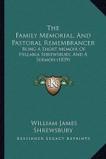 The Family Memorial, And Pastoral Remembrancer: Being A Short Memoir Of Hillaria Shrewsbury, And A Sermon (1839)