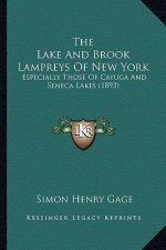 The Lake And Brook Lampreys Of New York: Especially Those Of Cayuga And Seneca Lakes (1893)