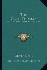 The Gold Thimble: A Story For Little Folks (1865)