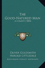 The Good-Natured Man: A Comedy (1884)