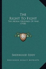 The Right To Fight: The Moral Grounds Of War (1918)