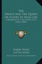 The Prince And The Queen Or Scenes In High Life: A Romance Of The Court Of St. James (1846)
