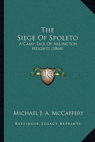The Siege Of Spoleto: A Camp Tale Of Arlington Heights (1864)