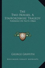 The Two Houses, A Staffordshire Tragedy: Founded On Facts (1866)