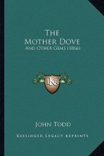 The Mother Dove: And Other Gems (1866)