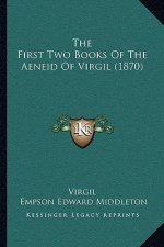 The First Two Books Of The Aeneid Of Virgil (1870)