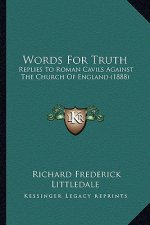 Words For Truth: Replies To Roman Cavils Against The Church Of England (1888)