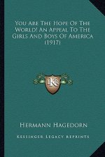 You Are The Hope Of The World! An Appeal To The Girls And Boys Of America (1917)
