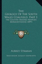 The Geology Of The South Wales Coalfield, Part 1: The Country Around Newport, Monmouthshire (1899)