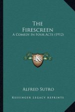 The Firescreen: A Comedy In Four Acts (1912)