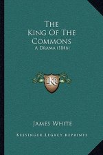 The King Of The Commons: A Drama (1846)