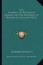 The Prospect Of Reform In Europe And The Progress Of Reform In England (1831)