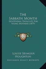 The Sabbath Month: Devotional Thoughts For Young Mothers (1879)