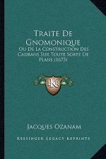 Traite De Gnomonique: Ou De La Construction Des Cadrans Sur Toute Sorte De Plans (1673)