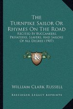 The Turnpike Sailor Or Rhymes On The Road: Recited By Buccaneers, Privateers, Slavers, And Sailors Of All Degree (1907)
